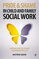 Duma i wstyd w pracy socjalnej z dziećmi i rodzinami: Emocje i poszukiwanie humanitarnej praktyki - Pride and Shame in Child and Family Social Work: Emotions and the Search for Humane Practice