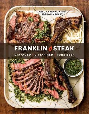 Franklin Steak: Starzony na sucho. Opalany na żywo. Czysta wołowina. [Książka kucharska] - Franklin Steak: Dry-Aged. Live-Fired. Pure Beef. [A Cookbook]