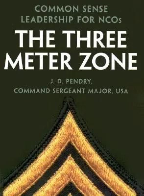 Strefa trzech metrów: Zdroworozsądkowe przywództwo dla Ncos - The Three Meter Zone: Common Sense Leadership for Ncos