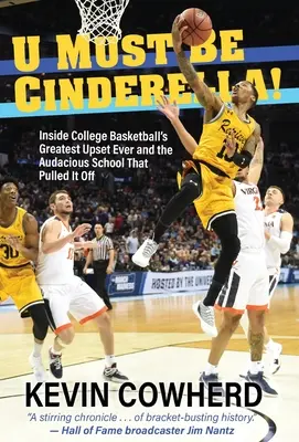 U Must Be Cinderella!: Największa porażka w historii koszykówki w college'u i odważna szkoła, która ją wyciągnęła - U Must Be Cinderella!: Inside College Basketball's Greatest Upset Ever and the Audacious School That Pulled It Off