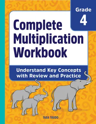 Kompletny zeszyt ćwiczeń z mnożenia: Zrozumienie kluczowych pojęć dzięki powtórkom i ćwiczeniom - Complete Multiplication Workbook: Understand Key Concepts with Review and Practice