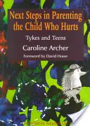 Kolejne kroki w rodzicielstwie dziecka, które cierpi: Tykes and Teens - Next Steps in Parenting the Child Who Hurts: Tykes and Teens