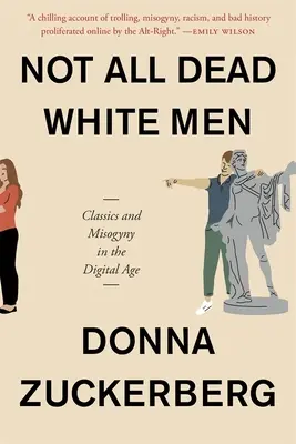 Nie wszyscy biali martwi mężczyźni: Klasyka i mizoginia w erze cyfrowej - Not All Dead White Men: Classics and Misogyny in the Digital Age