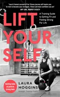 Lift Yourself - Przewodnik treningowy, jak odzyskać formę i czuć się silnym przez całe życie - Lift Yourself - A Training Guide to Getting Fit and Feeling Strong for Life