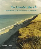 The Greatest Beach: Historia Narodowego Wybrzeża Cape Cod - The Greatest Beach: A History of the Cape Cod National Seashore