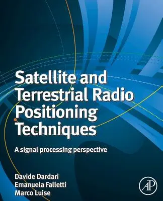 Satelitarne i naziemne techniki pozycjonowania radiowego: Perspektywa przetwarzania sygnałów - Satellite and Terrestrial Radio Positioning Techniques: A Signal Processing Perspective