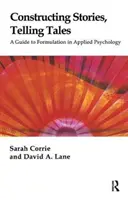 Konstruowanie historii, opowiadanie bajek - przewodnik po formułowaniu w psychologii stosowanej - Constructing Stories, Telling Tales - A Guide to Formulation in Applied Psychology