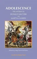 Dorastanie: Rozmowy i artykuły Donalda Meltzera i Marthy Harris - Adolescence: Talks and Papers by Donald Meltzer and Martha Harris