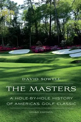 The Masters: Historia amerykańskiego klasyka golfa „dołek po dołku - The Masters: A Hole-by-Hole History of America's Golf Classic