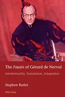 The Fausts of Grard de Nerval: Intertekstualność, tłumaczenie, adaptacja - The Fausts of Grard de Nerval: Intertextuality, Translation, Adaptation