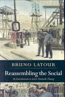 Reassembling the Social: Wprowadzenie do teorii aktora-sieci - Reassembling the Social: An Introduction to Actor-Network-Theory