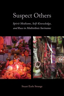 Podejrzani inni: Duchowe media, samoświadomość i rasa w wieloetnicznym Surinamie - Suspect Others: Spirit Mediums, Self-Knowledge, and Race in Multiethnic Suriname