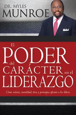 El Poder del Carcter En El Liderazgo: Jak wartości, moralność, etyka i zasady wpływają na liderów - El Poder del Carcter En El Liderazgo: Como Valores, Moralidad, Etica Y Principios Afectan a Los Lideres