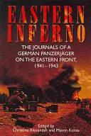 Wschodnie piekło: Dzienniki niemieckiego pancerniaka na froncie wschodnim, 1941-43 - Eastern Inferno: The Journals of a German Panzerjger on the Eastern Front, 1941-43