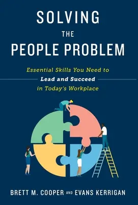 Rozwiązywanie problemów z ludźmi: podstawowe umiejętności potrzebne do przewodzenia i odnoszenia sukcesów w dzisiejszym miejscu pracy - Solving the People Problem: Essential Skills You Need to Lead and Succeed in Today's Workplace