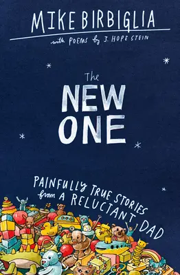 Nowy: boleśnie prawdziwe historie niechętnego taty - The New One: Painfully True Stories from a Reluctant Dad