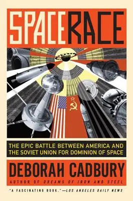 Wyścig kosmiczny: Epicka bitwa między Ameryką a Związkiem Radzieckim o dominację w kosmosie - Space Race: The Epic Battle Between America and the Soviet Union for Dominion of Space