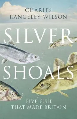 Silver Shoals - Pięć ryb, które stworzyły Wielką Brytanię - Silver Shoals - Five Fish That Made Britain