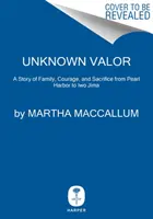 Nieznane męstwo: Historia rodziny, odwagi i poświęcenia od Pearl Harbor do Iwo Jimy - Unknown Valor: A Story of Family, Courage, and Sacrifice from Pearl Harbor to Iwo Jima