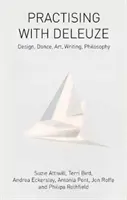 Praktyka z Deleuze'em: Projektowanie, taniec, sztuka, pisanie, filozofia - Practising with Deleuze: Design, Dance, Art, Writing, Philosophy