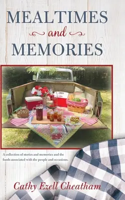 Posiłki i wspomnienia: Zbiór historii i wspomnień oraz potraw związanych z ludźmi i okazjami. - Mealtimes and Memories: A collection of stories and memories and the foods associated with the people and occasions.