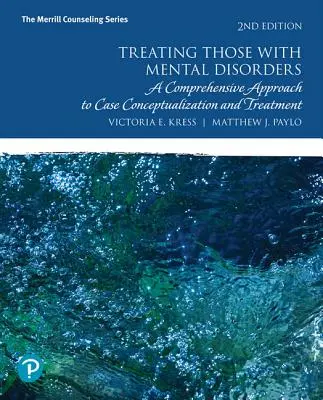 Leczenie osób z zaburzeniami psychicznymi: Kompleksowe podejście do konceptualizacji przypadku i leczenia - Treating Those with Mental Disorders: A Comprehensive Approach to Case Conceptualization and Treatment