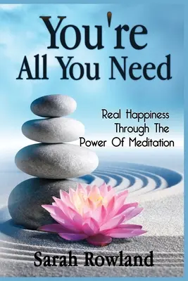 You're All You Need: Prawdziwe szczęście dzięki mocy medytacji - You're All You Need: Real Happiness Through The Power Of Meditation