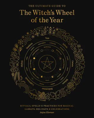 Kompletny przewodnik po wiedźmińskim kole roku: Rytuały, zaklęcia i praktyki na magiczne sabaty, święta i uroczystości - The Ultimate Guide to the Witch's Wheel of the Year: Rituals, Spells & Practices for Magical Sabbats, Holidays & Celebrations