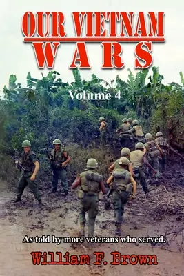 Nasze wojny w Wietnamie, tom 4: jak opowiada więcej weteranów, którzy służyli - Our Vietnam Wars, Volume 4: as told by more veterans who served