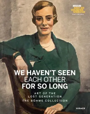 Nie widzieliśmy się od tak dawna: Sztuka straconego pokolenia. Kolekcja Bhme - We Haven't Seen Each Other for So Long: Art of the Lost Generation. the Bhme Collection