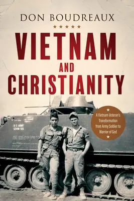 Wietnam i chrześcijaństwo: Transformacja weterana z Wietnamu z żołnierza armii w wojownika Bożego - Vietnam and Christianity: A Vietnam Veteran's Transformation from Army Soldier to Warrior of God