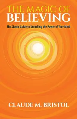 Magia wiary: Klasyczny przewodnik po odblokowywaniu mocy umysłu - The Magic of Believing: The Classic Guide to Unlocking the Power of Your Mind