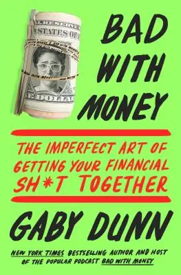 Źle z pieniędzmi: The Imperfect Art of Getting Your Financial Sh*t Together („Niedoskonała sztuka zarządzania finansami”) - Bad with Money: The Imperfect Art of Getting Your Financial Sh*t Together