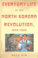 Życie codzienne podczas rewolucji w Korei Północnej w latach 1945-1950 - Everyday Life in the North Korean Revolution, 1945-1950