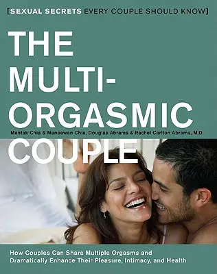 Para z wieloma orgazmami: Sekrety seksu, które każda para powinna znać - The Multi-Orgasmic Couple: Sexual Secrets Every Couple Should Know