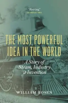 Najpotężniejsza idea na świecie: Historia pary, przemysłu i wynalazku - The Most Powerful Idea in the World: A Story of Steam, Industry, and Invention