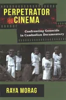 Kino sprawcy: Konfrontacja z ludobójstwem w kambodżańskim filmie dokumentalnym - Perpetrator Cinema: Confronting Genocide in Cambodian Documentary