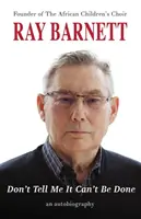 Don't Tell Me It Can't Be Done: Autobiografia - Don't Tell Me It Can't Be Done: An Autobiography