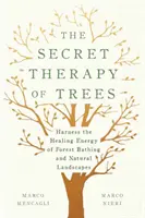 Sekretna terapia drzew: Wykorzystaj uzdrawiającą energię kąpieli leśnych i naturalnych krajobrazów - The Secret Therapy of Trees: Harness the Healing Energy of Forest Bathing and Natural Landscapes