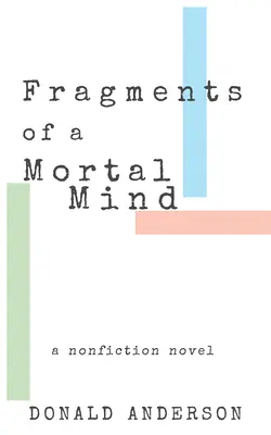 Fragmenty śmiertelnego umysłu: Powieść non-fiction - Fragments of a Mortal Mind: A Nonfiction Novel