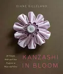 Kanzashi in Bloom - 20 prostych projektów składanych i szytych do noszenia i podarowania - Kanzashi in Bloom - 20 Simple Fold-and-Sew Projects to Wear and Give