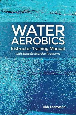 Podręcznik instruktora aerobiku wodnego z konkretnymi programami ćwiczeń - Water Aerobics Instructor Training Manual with Specific Exercise Programs