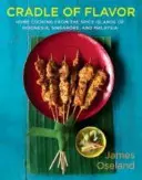 Cradle of Flavor: Domowa kuchnia z wysp przyprawowych Indonezji, Singapuru i Malezji - Cradle of Flavor: Home Cooking from the Spice Islands of Indonesia, Singapore, and Malaysia
