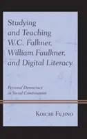 Studiowanie i nauczanie W.C. Falknera, Williama Faulknera i umiejętności cyfrowych: Osobista demokracja w społecznym połączeniu - Studying and Teaching W.C. Falkner, William Faulkner, and Digital Literacy: Personal Democracy in Social Combination