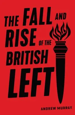 Upadek i powstanie brytyjskiej lewicy - The Fall and Rise of the British Left