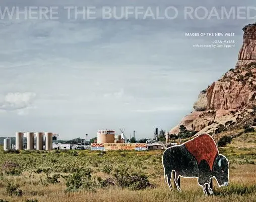 Joan Myers: Where the Buffalo Roamed: Obrazy Nowego Zachodu - Joan Myers: Where the Buffalo Roamed: Images of the New West