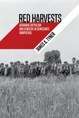 Czerwone żniwa: Agrarny kapitalizm i ludobójstwo w Demokratycznej Kampuczy - Red Harvests: Agrarian Capitalism and Genocide in Democratic Kampuchea