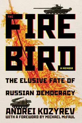 Ognisty ptak: nieuchwytny los rosyjskiej demokracji - The Firebird: The Elusive Fate of Russian Democracy