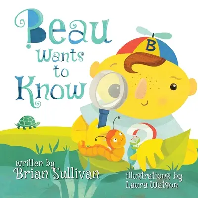 Beau chce wiedzieć - (książka obrazkowa dla dzieci, kapryśne, pomysłowe, piękne ilustracje, opowieści wierszem) - Beau Wants to Know -- (Children's Picture Book, Whimsical, Imaginative, Beautiful Illustrations, Stories in Verse)