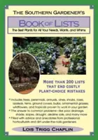 The Southern Gardener's Book of Lists: Najlepsze rośliny dla wszystkich twoich potrzeb, pragnień i kaprysów - The Southern Gardener's Book of Lists: The Best Plants for All Your Needs, Wants, and Whims